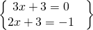 \[\begin{Bmatrix} 3x+3=0 & \\ 2x+3=-1 & \end{Bmatrix}\]